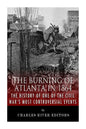 The Burning of Atlanta in 1864: The History of One of the Civil War's Most Controversial Events - Paperback