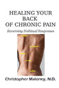 Healing Your Back Of Chronic Pain: Reversing Habitual Responses - Paperback