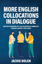 More English Collocations in Dialogue: Master Hundreds of Collocations in American English Quickly and Easily - Paperback