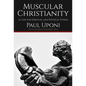 Muscular Christianity: A Case for Spirtual and Physical Fitness - Hardcover