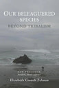 Our Beleaguered Species: Beyond Tribalism - Paperback