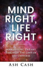 Mind Right, Life Right: Manifesting Dreams Through the Laws of the Universe - Paperback