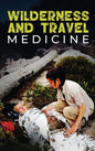 Wilderness and Travel Medicine: A Complete Wilderness Medicine and Travel Medicine Handbook - Hardcover