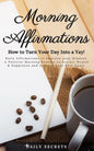 Morning Affirmations: How to Turn Your Day Into a Yay! Daily Affirmations to Improve Your Mindset. A Positive Morning Routine to Attract Hea - Paperback