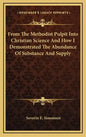 From the Methodist Pulpit Into Christian Science and How I Demonstrated the Abundance of Substance and Supply - Hardcover