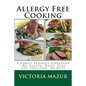 Allergy Free Cooking: A Family Friendly Cookbook - No Gluten, Dairy, Eggs, Soy, Shellfish, or Nuts - Paperback