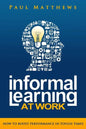 Informal Learning at Work: How to Boost Performance in Tough Times - Paperback