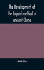 The development of the logical method in ancient China - Hardcover