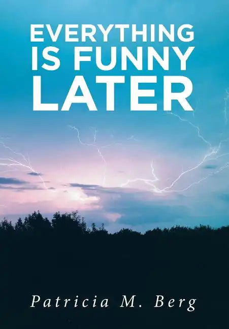 Everything is Funny Later - Hardcover