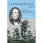 A Consequential Life: David Lowry Swain, Nineteenth-Century North Carolina, and Their University - Paperback