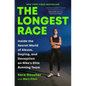 The Longest Race: Inside the Secret World of Abuse, Doping, and Deception on Nike's Elite Running Team - Hardcover