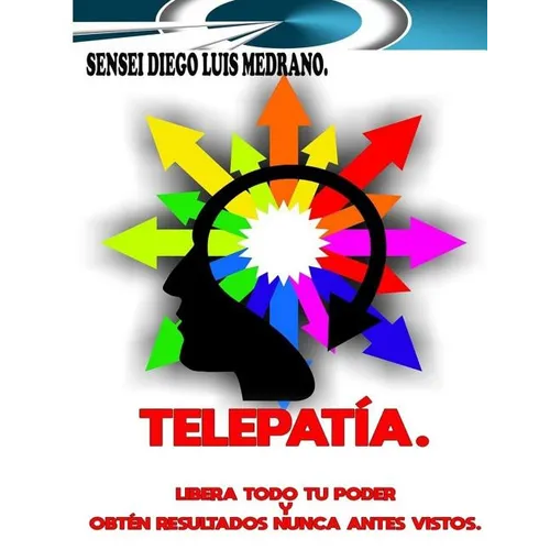 Telepatía.: Libera todo tu poder y obtén resultados nunca antes vistos. - Paperback