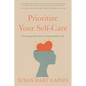 Prioritize Your Self-Care: Reclaiming Your Path to an Extraordinary Life - Hardcover