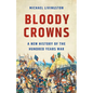 Bloody Crowns: A New History of the Hundred Years War - Hardcover