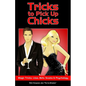 Tricks to Pick Up Chicks: Magic Tricks, Lines, Bets, Scams and Psychology - Paperback