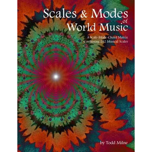 Scales & Modes of World Music: A Scale-Mode-Chord Matrix Containing 252 Musical Scales - Paperback
