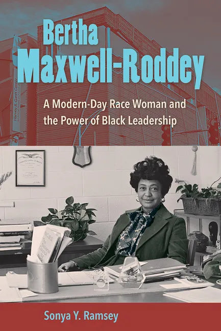 Bertha Maxwell-Roddey: A Modern-Day Race Woman and the Power of Black Leadership - Paperback