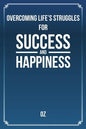 Overcoming Life's Struggles For Success and Happiness - Paperback