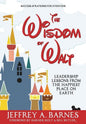 The Wisdom of Walt: Leadership Lessons from the Happiest Place on Earth - Hardcover