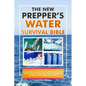 The New Prepper's Water Survival Bible: A Comprehensive Guide to Ensure Hydration Security in Any Crisis - Emergency Preparedness, Purification & Filt - Paperback