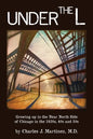 Under the L: A Chronicle of Growing up in the Near North Side of Chicago in the 1930s, 1940s and 1950s - Paperback