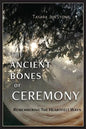The Ancient Bones of Ceremony: Remembering the Heartfelt Ways - Paperback