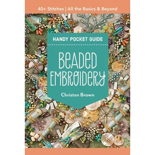 Beaded Embroidery Handy Pocket Guide: 40+ Stitches; All the Basics & Beyond - Paperback