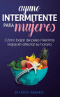 Ayuno Intermitente Para Mujeres: Cómo Bajar de Peso Mientras Viajas Sin Afectar Su Horario - Paperback