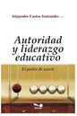 Autoridad Y Liderazgo Educativo: el poder de servir - Paperback