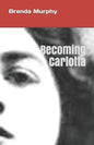 Becoming Carlotta: A Biographical Novel - Paperback