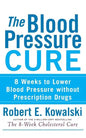 The Blood Pressure Cure: 8 Weeks to Lower Blood Pressure Without Prescription Drugs - Hardcover