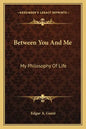 Between You and Me: My Philosophy of Life - Paperback