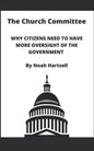 The Church Committee: Why Citizens Need to Have More Oversight of the Government - Paperback