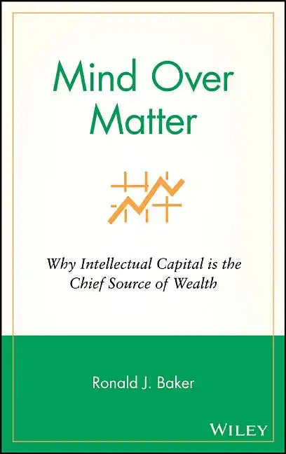 Mind Over Matter: Why Intellectual Capital Is the Chief Source of Wealth - Hardcover