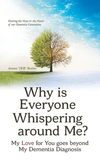 Why Is Everyone Whispering Around Me?: My Love for You Goes Beyond My Dementia Diagnosis - Paperback