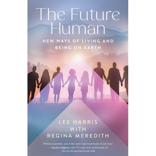The Future Human: New Ways of Living and Being on Earth - Paperback