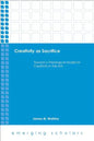 Creativity as Sacrifice: Toward a Theological Model for Creativity in the Arts - Paperback