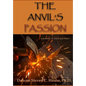 The Anvil's Passion: A Tale of Mind and Heart - Hardcover