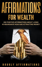 Affirmations for Wealth: 250 Positive Affirmations About Living in Abundance Now and Attracting Money - Hardcover