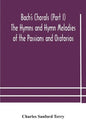 Bach's Chorals (Part I) The Hymns and Hymn Melodies of the Passions and Oratorios - Paperback