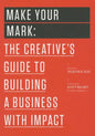 Make Your Mark: The Creative's Guide to Building a Business with Impact - Paperback