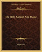 The Holy Kabalah and Magic - Paperback