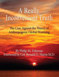 A Really Inconvenient Truth: The Case Against the Theory of Anthropogenic Global Warming - Paperback