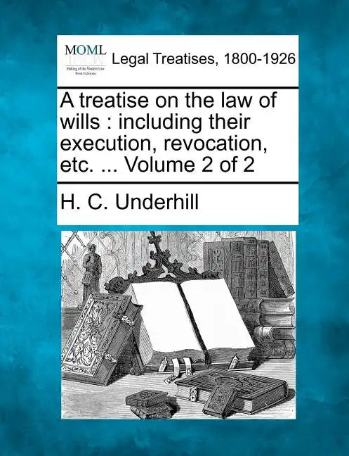 A treatise on the law of wills: including their execution, revocation, etc. ... Volume 2 of 2 - Paperback