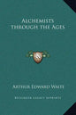 Alchemists Through the Ages - Hardcover
