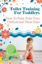 Toilet Training For Toddlers: How To Potty Train Your Child In Just Three Days - Paperback
