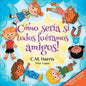 ¡Cómo sería si todos fuéramos amigos!: Bilingual Edition: What If We Were All Friends! - Paperback