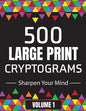 500 Large Print Cryptograms to Sharpen Your Mind: A Cipher Puzzle Book Volume 1 - Paperback