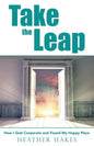 Take the Leap: How I Quit Corporate and Found My Happy Place - Paperback