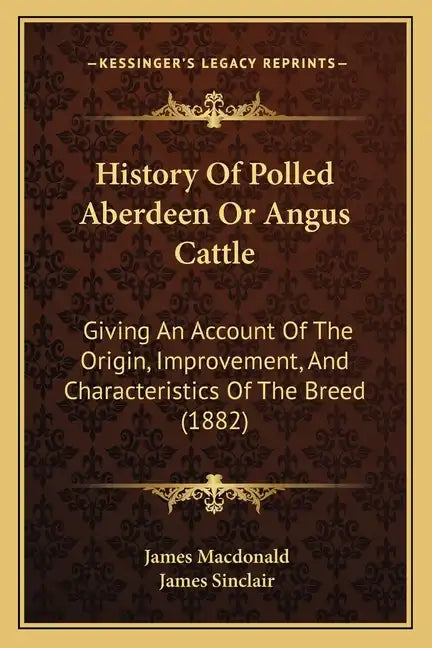 History Of Polled Aberdeen Or Angus Cattle: Giving An Account Of The Origin, Improvement, And Characteristics Of The Breed (1882) - Paperback